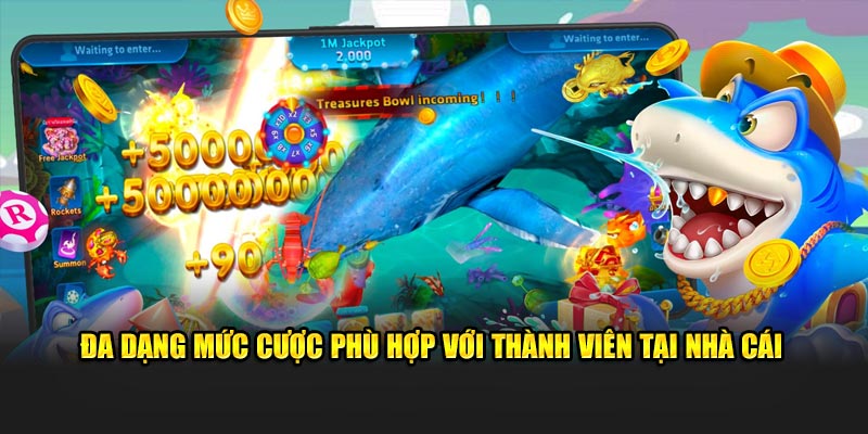 Đa dạng mức cược phù hợp với thành viên tại nhà cái