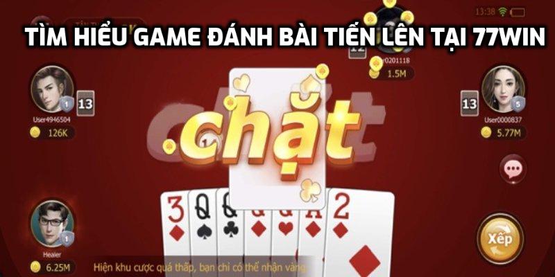 Tìm hiểu game đánh bài tiến lên tại 77Win