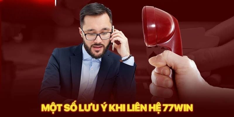 Vài điều cần nhớ khi bạn muốn liên hệ 77Win 