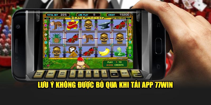 Lưu ý không được bỏ qua khi tải app 77Win