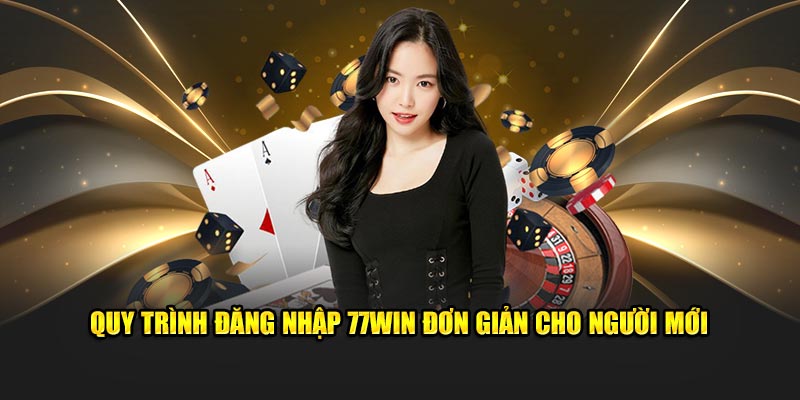 Quy trình đăng nhập 77Win dễ dàng cho người mới